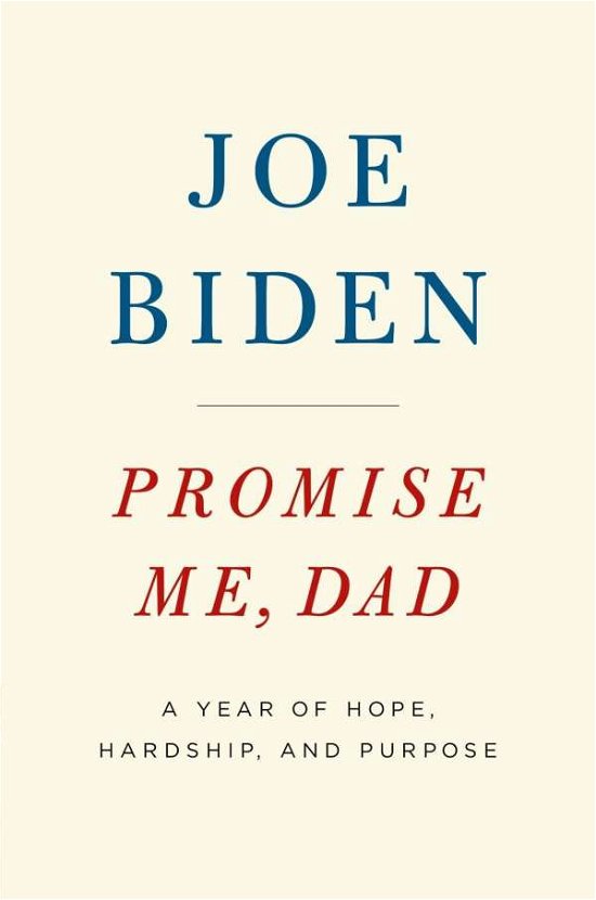 Promise Me  Dad - The heartbreaking story of Joe Biden's most difficult year - Joe Biden - Bøger - Pan Macmillan - 9781509890057 - 16. november 2017