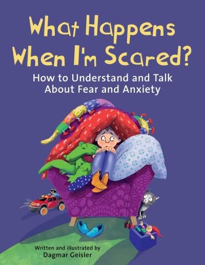 What Happens When I'm Scared?: How to Understand and Talk About Fear and Anxiety - The Safe Child, Happy Parent Series - Dagmar Geisler - Livros - Skyhorse Publishing - 9781510777057 - 26 de setembro de 2024
