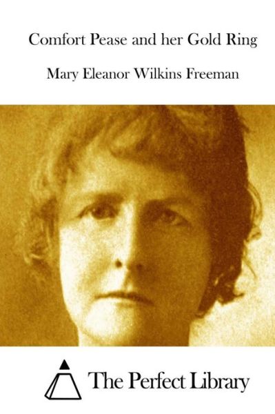 Cover for Mary Eleanor Wilkins Freeman · Comfort Pease and Her Gold Ring (Paperback Book) (2015)