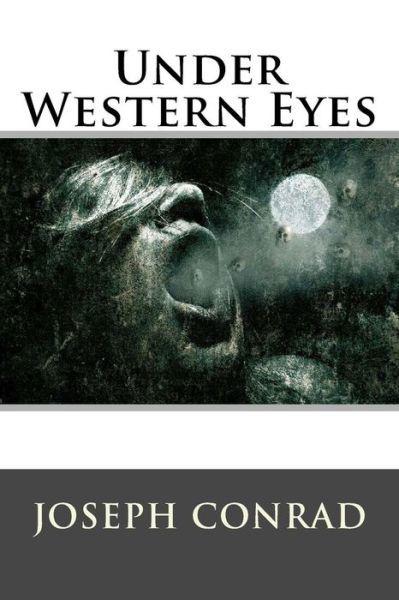 Under Western Eyes - Joseph Conrad - Kirjat - Createspace - 9781512281057 - tiistai 19. toukokuuta 2015