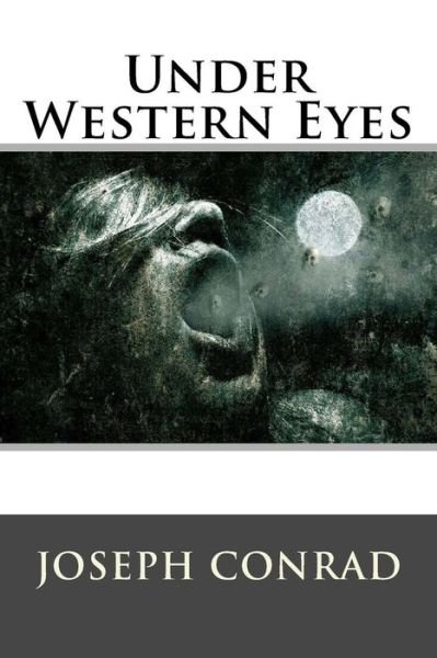 Under Western Eyes - Joseph Conrad - Bøger - Createspace - 9781512281057 - 19. maj 2015