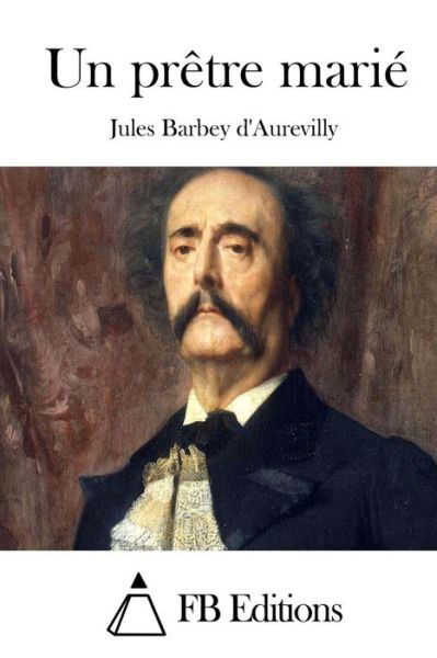Cover for Juless Barbey D\'aurevilly · Un Pretre Marie (Taschenbuch) (2015)