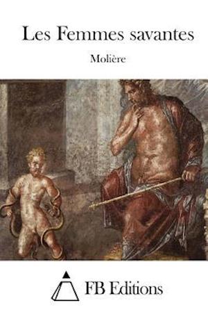 Les Femmes Savantes - Moliere - Books - Createspace - 9781514881057 - July 7, 2015