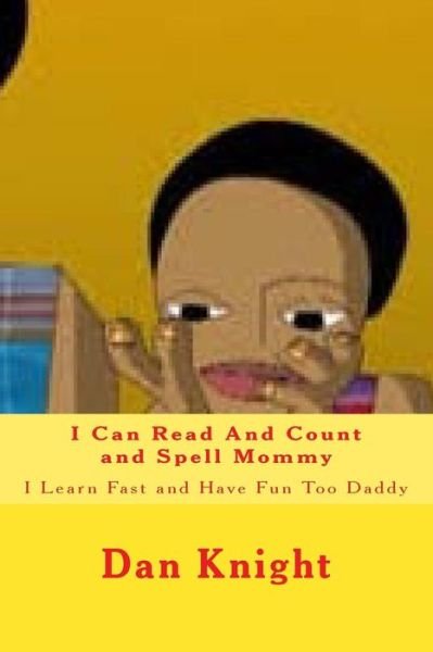 Cover for Dad Dan Edward Knight Sr · I Can Read and Count and Spell Mommy: I Learn Fast and Have Fun Too Daddy (Paperback Bog) (2015)