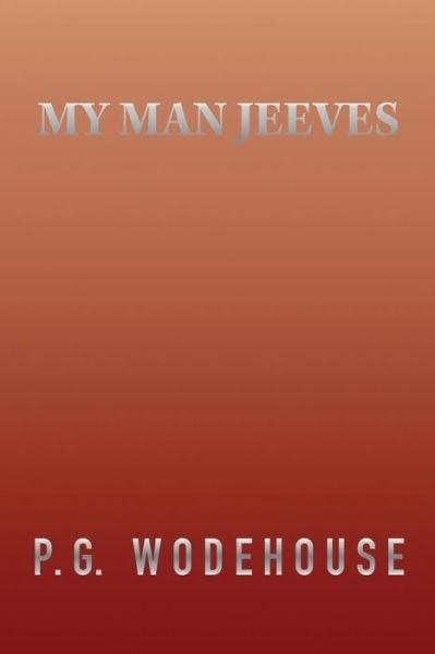 My Man Jeeves - P G Wodehouse - Livres - Createspace Independent Publishing Platf - 9781517400057 - 18 septembre 2015