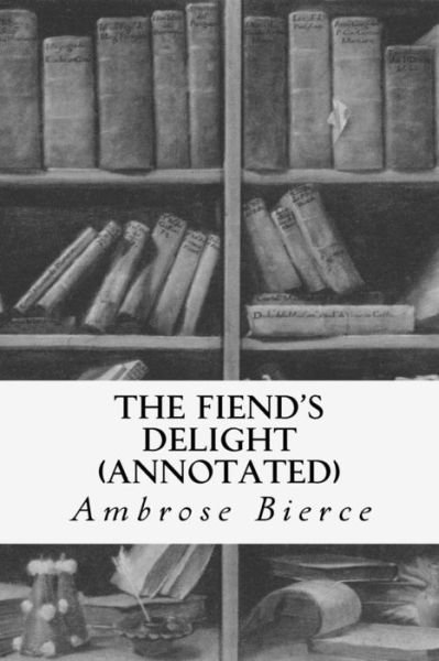 Cover for Ambrose Bierce · The Fiend's Delight (Annotated) (Paperback Bog) (2015)
