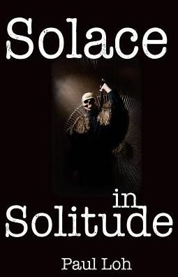 Paul Loh · Solace in Solitude (Taschenbuch) (2015)