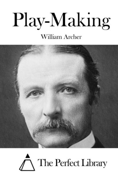 Play-Making - William Archer - Kirjat - Createspace Independent Publishing Platf - 9781519451057 - lauantai 21. marraskuuta 2015