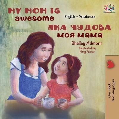 Cover for Admont Shelley Admont · My Mom is Awesome: English Ukrainian - English Ukrainian Bilingual Collection (Pocketbok) (2019)