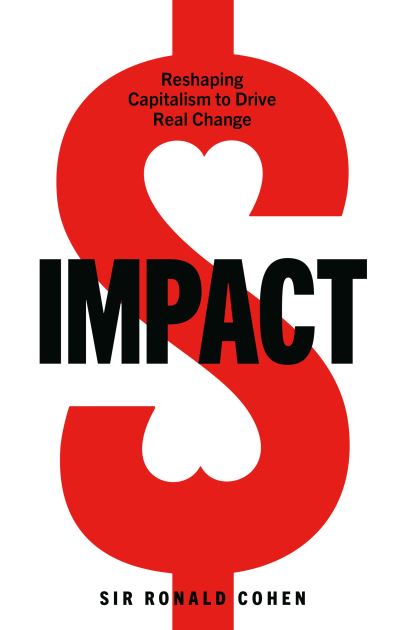 Impact: Reshaping capitalism to drive real change - Sir Ronald Cohen - Books - Ebury Publishing - 9781529108057 - July 2, 2020