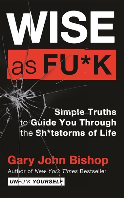 Cover for Gary John Bishop · Wise as F*ck: Simple Truths to Guide You Through the Sh*tstorms in Life (Pocketbok) (2022)