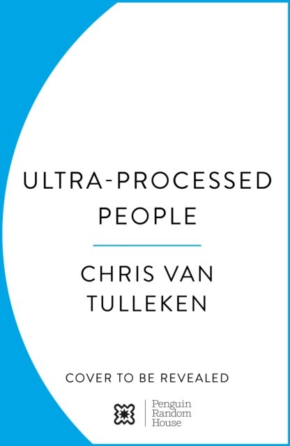 Cover for Chris van Tulleken · Ultra-Processed People: Why Do We All Eat Stuff That Isn’t Food … and Why Can’t We Stop? (Innbunden bok) (2023)