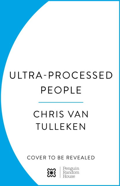 Cover for Chris van Tulleken · Ultra-Processed People: Why Do We All Eat Stuff That Isn’t Food … and Why Can’t We Stop? (Inbunden Bok) (2023)