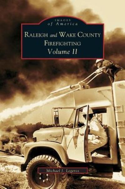Cover for Michael J Legeros · Raleigh and Wake County Firefighting Vol. II (Hardcover bog) (2004)