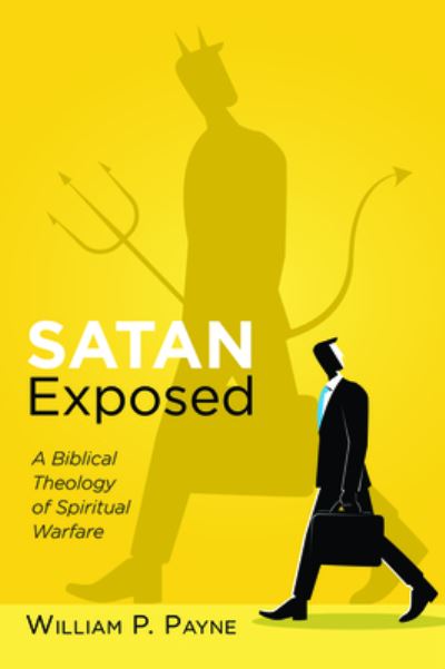 Cover for William P Payne · Satan Exposed: A Biblical Theology of Spiritual Warfare (Paperback Book) (2019)