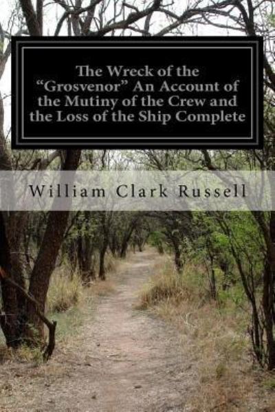 Cover for William Clark Russell · The Wreck of the &quot;Grosvenor&quot; An Account of the Mutiny of the Crew and the Loss of the Ship Complete : When Trying to take the Bermudas (Paperback Book) (2016)