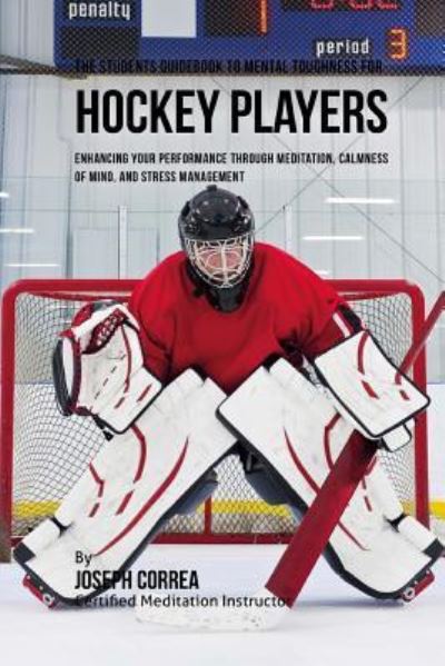 Cover for Correa (Certified Meditation Instructor) · The Students Guidebook To Mental Toughness Training For Hockey Players (Paperback Book) (2016)