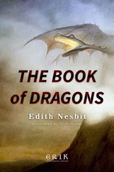 The Book of Dragons - Edith Nesbit - Books - Createspace Independent Publishing Platf - 9781533084057 - May 4, 2016