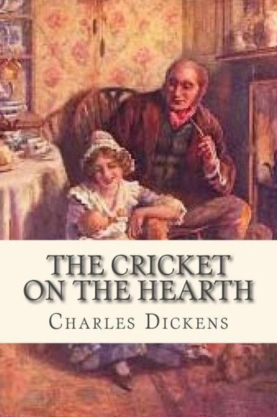 The Cricket on the Hearth - Charles Dickens - Kirjat - Createspace Independent Publishing Platf - 9781535358057 - maanantai 18. heinäkuuta 2016