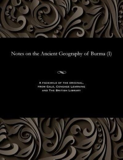 Notes on the Ancient Geography of Burma (I) - H H Hayden - Boeken - Gale and the British Library - 9781535808057 - 1906