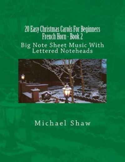 20 Easy Christmas Carols For Beginners French Horn - Book 2 - Michael Shaw - Books - Createspace Independent Publishing Platf - 9781539136057 - September 28, 2016