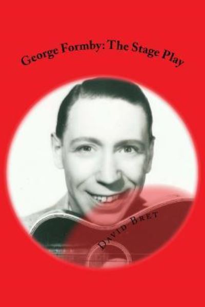 George Formby - David Bret - Books - Createspace Independent Publishing Platf - 9781539800057 - October 29, 2016