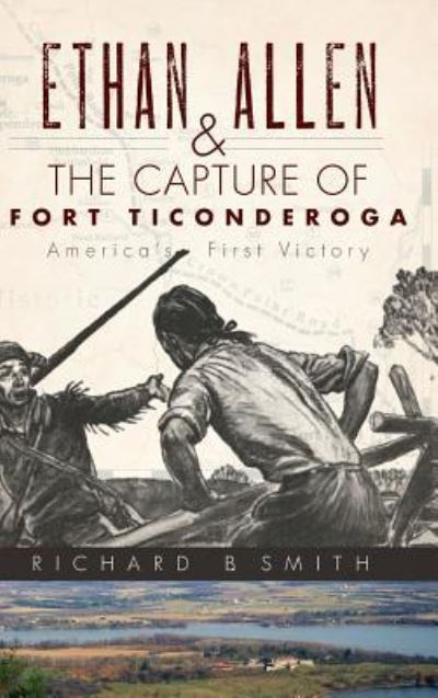 Cover for Richard B Smith · Ethan Allen &amp; the Capture of Fort Ticonderoga (Hardcover Book) (2010)