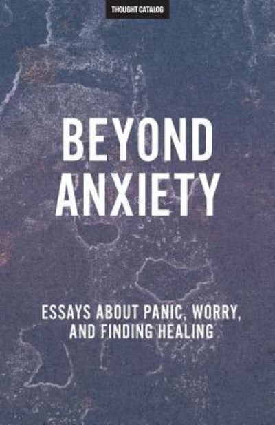 Cover for Thought Catalog · Beyond Anxiety (Paperback Book) (2016)