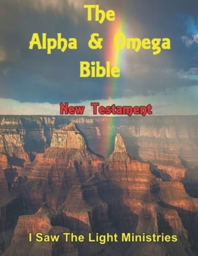 Cover for I Saw The Light Ministries · The Alpha &amp; Omega Bible : New Testament (Paperback Bog) (2016)