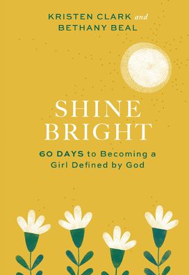 Cover for Kristen Clark · Shine Bright – 60 Days to Becoming a Girl Defined by God (Gebundenes Buch) (2021)