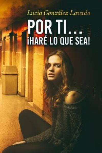 Cover for Lucia Gonzalez Lavado · Por ti...Hare lo que sea! (Paperback Book) (2017)