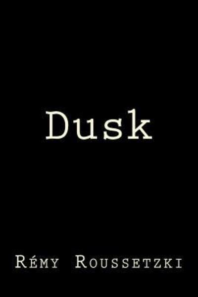 Remy Joseph Roussetzki · Dusk (Paperback Book) (2017)