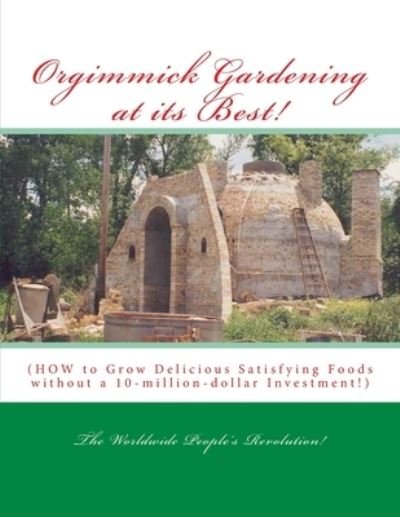 Orgimmick Gardening at its Best! - Worldwide People Revolution! - Bøker - Createspace Independent Publishing Platf - 9781545513057 - 20. april 2017