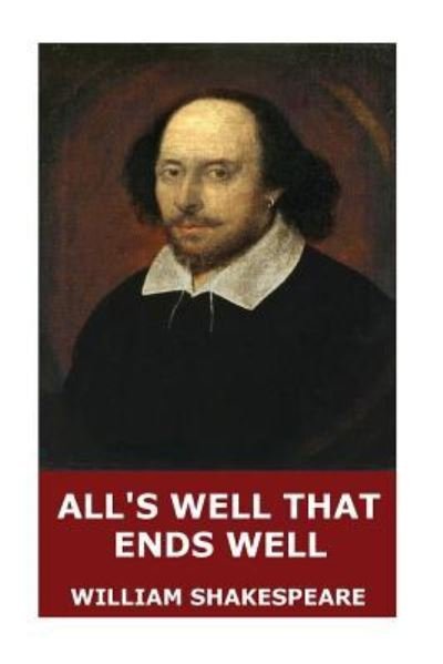 All's Well That Ends Well - William Shakespeare - Bøker - Createspace Independent Publishing Platf - 9781545571057 - 24. april 2017