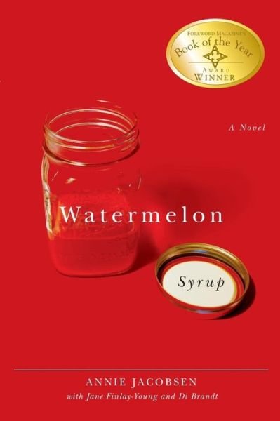 Cover for Annie Jacobsen · Watermelon Syrup: A Novel (Taschenbuch) (2007)