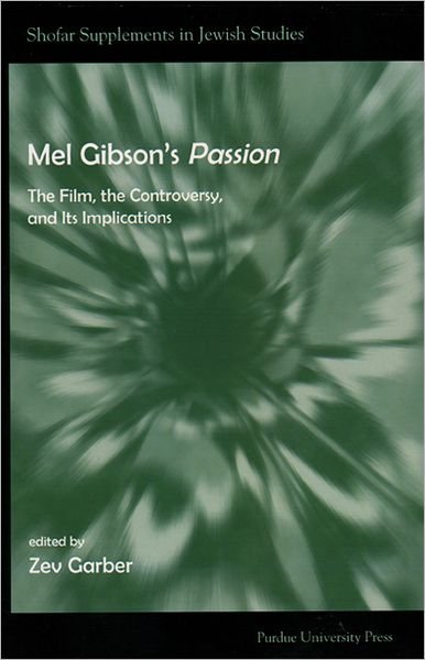 Cover for Zev Garber · Mel Gibson's Passion: The Film, the Controversy, and Its Implications - Shofar Supplements in Jewish Studies (Pocketbok) (2006)