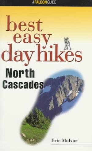 North Cascades - Falcon Guides Best Easy Day Hikes - Erik Molvar - Andere - Rowman & Littlefield - 9781560446057 - 1. April 1998