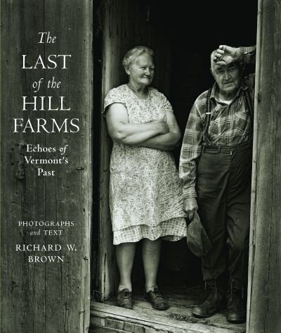 Cover for Richard W. Brown · The Last of the Hill Farms: Echoes of Vermont's Past (Gebundenes Buch) (2018)