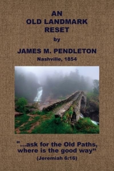 Old Landmark Reset - James M. Pendleton - Books - Baptist Standard Bearer, Incorporated - 9781579781057 - June 9, 2021