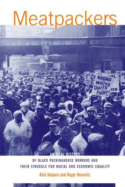 Cover for Rick Halpern · Meatpackers: An Oral History of Black Packinghouse Workers and Their Struggle for Racial and Economic Equality (Paperback Book) (1999)