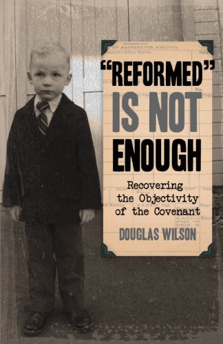 Reformed is Not Enough: Recovering the Objectivity of the Covenant - Douglas Wilson - Boeken - Canon Press - 9781591280057 - 21 oktober 2002