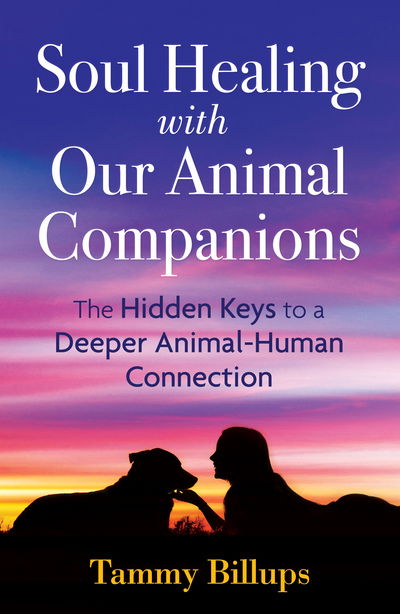 Cover for Tammy Billups · Soul Healing with Our Animal Companions: The Hidden Keys to a Deeper Animal-Human Connection (Paperback Book) [2nd Edition, New edition] (2018)