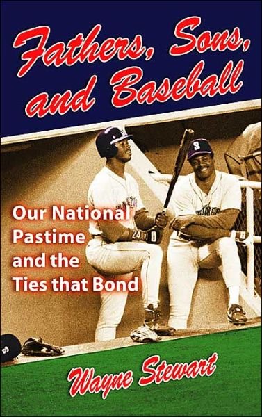 Fathers, Sons & Baseball: Our National Pastime and the Ties That Bond - Wayne Stewart - Andet - Rowman & Littlefield - 9781592283057 - 1. marts 2004