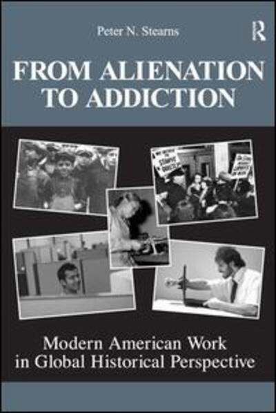 Cover for Peter N. Stearns · From Alienation to Addiction: Modern American Work in Global Historical Perspective - United States in the World (Paperback Book) (2008)