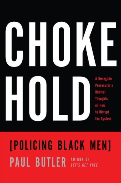 Cover for Paul Butler · Chokehold: Policing Black Men (Hardcover Book) (2017)
