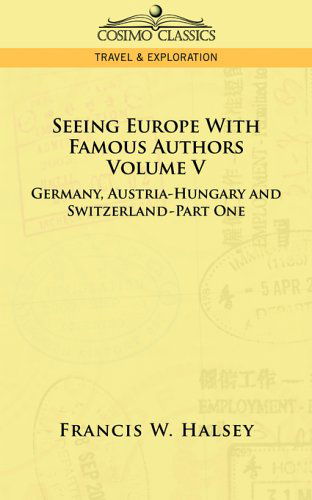 Cover for Francis W. Halsey · Seeing Europe with Famous Authors: Germany, Austria-hungary and Switzerland, Part 1 (Paperback Book) (2013)