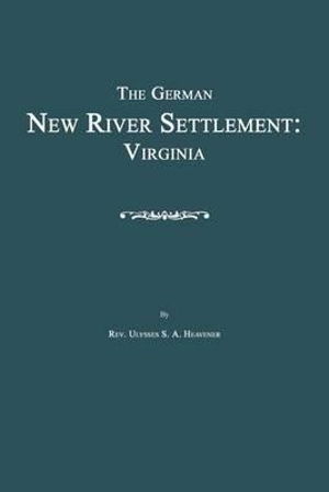 Cover for Ulysses S. A. Heavener · The German New River Settlement: Virginia (Paperback Book) (2010)