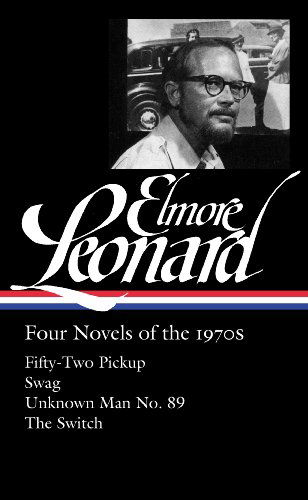 Elmore Leonard: Four Novels of the 1970s (LOA #255): Fifty-Two Pickup / Swag / Unknown Man No. 89 / The Switch - Library of America Elmore Leonard Edition - Elmore Leonard - Books - The Library of America - 9781598533057 - August 28, 2014