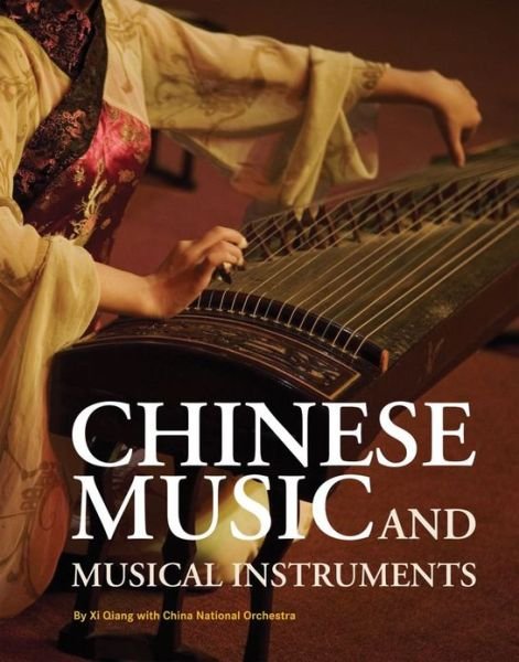 Chinese Music and Musical Instruments - Xi Qiang - Livres - Shanghai Press - 9781602201057 - 10 avril 2011