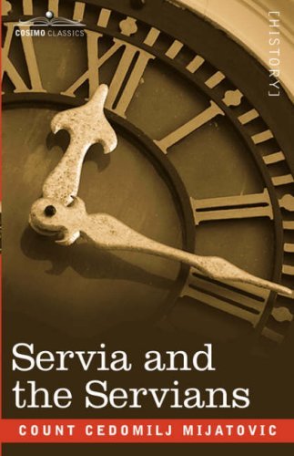 Servia and the Servians - Count Cedomilj Mijatovic - Książki - Cosimo Classics - 9781605200057 - 1 grudnia 2007